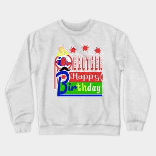 Happy Birthday BROTHER i love you so much Crewneck Sweatshirt